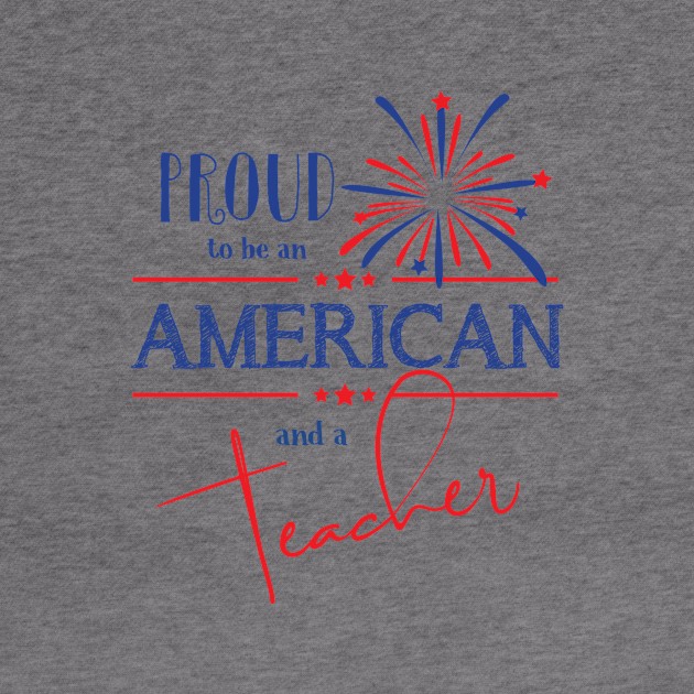 Proud to be an American and a Teacher by TheStuffHut